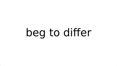 Beg to differ Definition & Meaning .